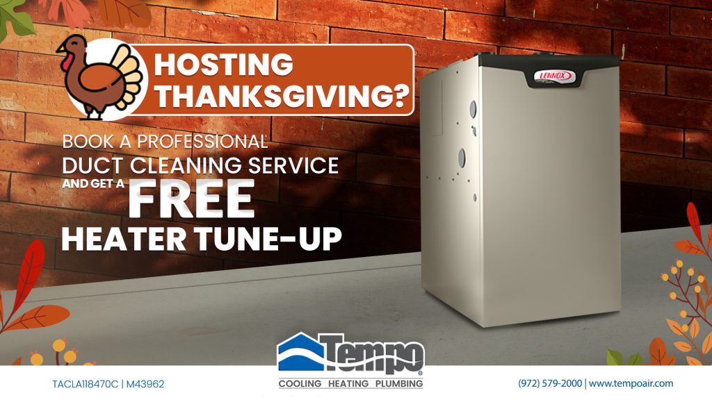 alt text="Creative relative to our Tempo Air HVAC Service Promotion. HVAC Service Promotion: Hosting Thanksgiving? Get professional duct cleaning and a free heater tune-up so everyone breathes cleaner, safer air."
