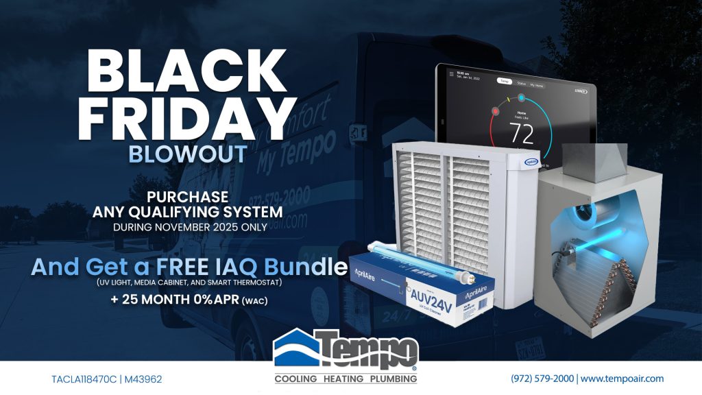 alt text="Creative relative to our Tempo Air HVAC Install Promotion. HVAC Replacement Promotion: Black‑Friday Bundle Blowout with the purchase any qualifying system and get free IAQ trio (UV light, media cabinet, and smart thermostat) + 25‑month 0% APR. with credit approval."