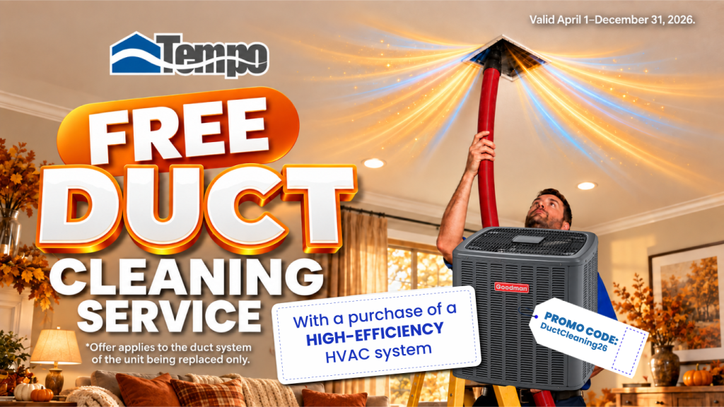 Tempo Air promotion for free duct cleaning with the purchase of a qualifying high-efficiency HVAC system, featuring a technician cleaning ductwork and a Goodman outdoor unit.